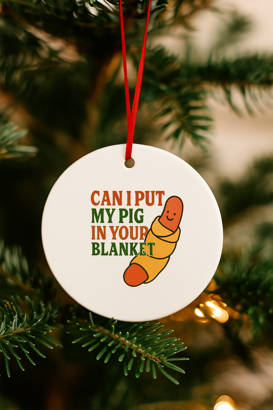 Can I Put My Pig in Your Blanket?” Funny Ceramic Christmas Bauble | Rude Xmas Ornament