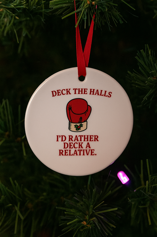 Deck the Halls – I’d Rather Deck a Relative” Funny Ceramic Christmas Ornament | Rude Xmas Bauble